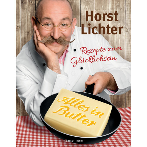 Alles in Butter - Rezepte zum Glücklichsein - 